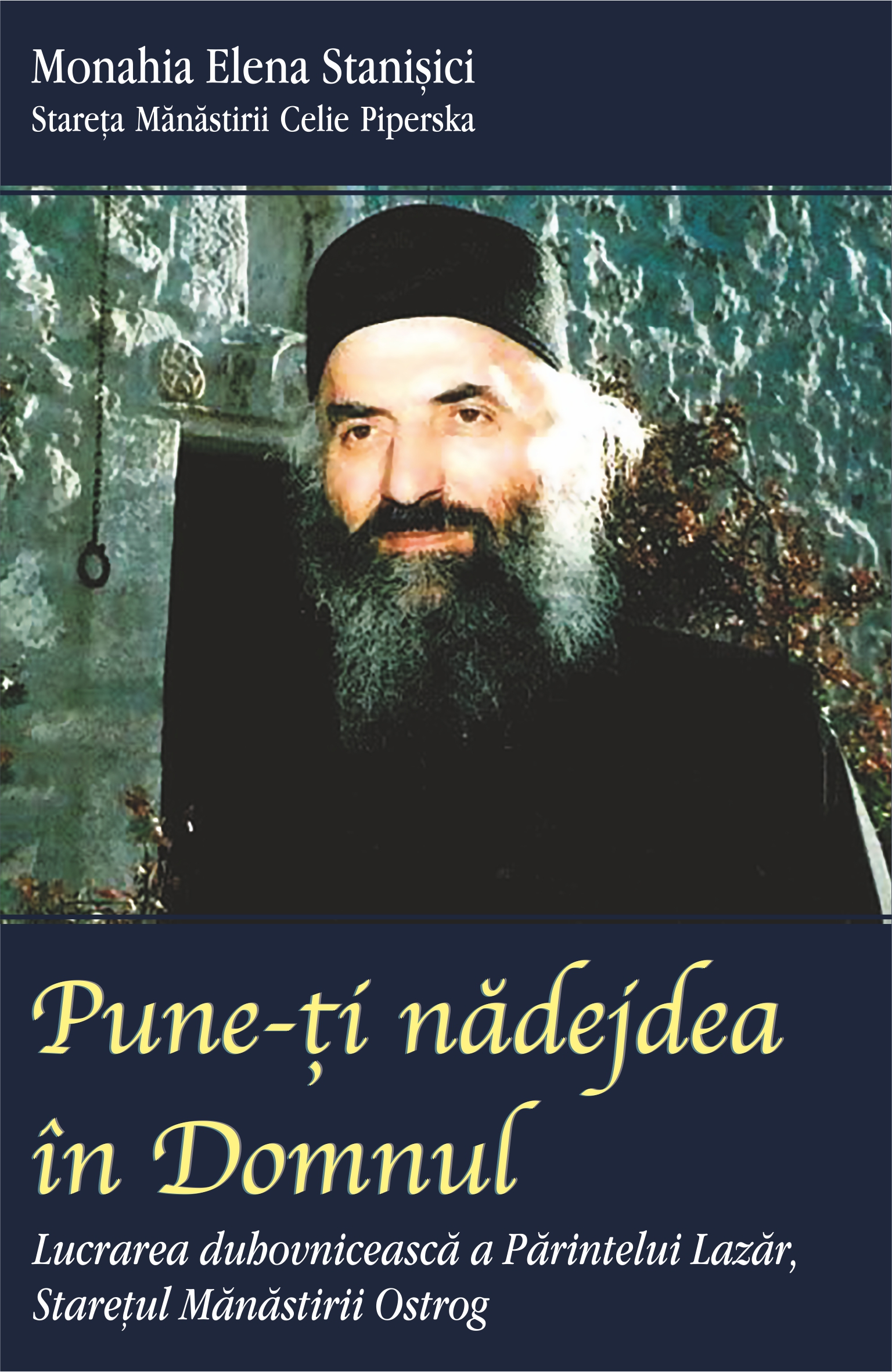 Pune-ţi nădejdea în Domnul. Lucrarea duhovnicească a Părintelui Lazăr, Stareţul Mănăstirii Ostrog